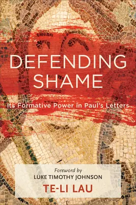 Obrana studu: Jeho formativní síla v Pavlových listech - Defending Shame: Its Formative Power in Paul's Letters
