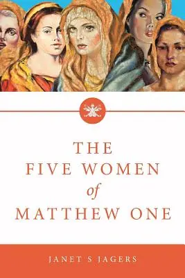 Pět žen z Matouše 1: Sedmitýdenní studium žen v Bibli - The Five Women of Mathew One: A Seven-Week Study of Women in the Bible