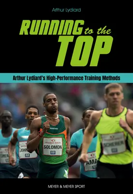 Běh na vrchol: Vysoce výkonnostní tréninkové metody Arthura Lydiarda - Running to the Top: Arthur Lydiard's High-Performance Training Methods