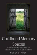 Prostory dětské paměti: Jak trvalé vzpomínky na místa z dětství utvářejí náš život - Childhood Memory Spaces: How Enduring Memories of Childhood Places Shape Our Lives