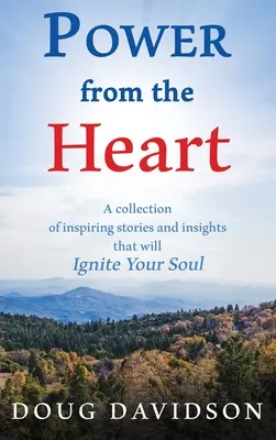 Síla ze srdce - sbírka inspirativních příběhů a postřehů, které roznítí vaši duši - Power From The Heart - a collection of inspiring stories and insights that will Ignite Your Soul