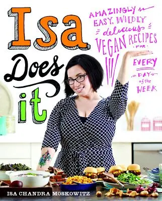 Isa to zvládne: Úžasně snadné, nesmírně chutné veganské recepty na každý den v týdnu - Isa Does It: Amazingly Easy, Wildly Delicious Vegan Recipes for Every Day of the Week