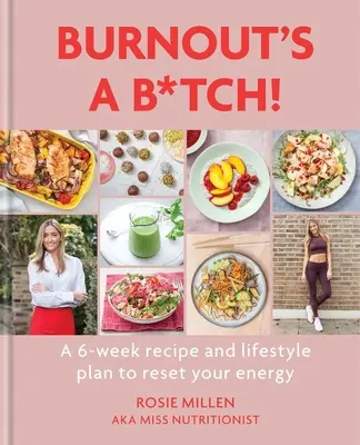 Burnout's a B*tch: Šestitýdenní receptář a plán životního stylu, který vám vrátí energii. - Burnout's a B*tch: A 6-Week Recipe and Lifestyle Plan to Reset Your Energy
