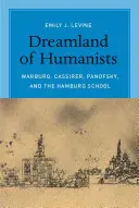 Země snů humanistů: Warburg, Cassirer, Panofsky a hamburská škola. - Dreamland of Humanists: Warburg, Cassirer, Panofsky, and the Hamburg School
