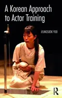 Korejský přístup k hereckému výcviku - A Korean Approach to Actor Training