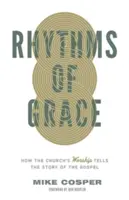 Rytmy milosti: Jak bohoslužba v církvi vypráví příběh evangelia - Rhythms of Grace: How the Church's Worship Tells the Story of the Gospel