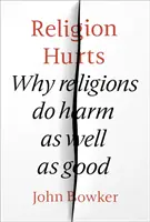 Náboženství bolí: Proč náboženství škodí i prospívají? - Religion Hurts: Why Religions Do Harm as Well as Good