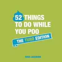 52 věcí, které se dají dělat při kakání: The Turd Edition (Vydání o hovně) - 52 Things to Do While You Poo: The Turd Edition