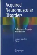 Získané neuromuskulární poruchy: Patogeneze, diagnostika a léčba - Acquired Neuromuscular Disorders: Pathogenesis, Diagnosis and Treatment