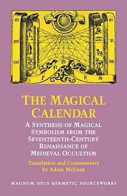Kouzelný kalendář: Syntéza magické symboliky z období renesance středověkého okultismu sedmnáctého století. - The Magical Calendar: A Synthesis of Magial Symbolism from the Seventeenth-Century Renaissance of Medieval Occultism