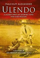 Ulendo - Claudova africká cesta do války a vášně - Ulendo - Claude's African Journey into War and Passion