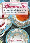 Odpolední čaj: Historie a průvodce velkou edwardiánskou tradicí - Afternoon Tea: A History and Guide to the Great Edwardian Tradition