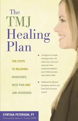 Plán léčby tmj: Deset kroků k úlevě od bolestí hlavy, krku a čelistí. - The Tmj Healing Plan: Ten Steps to Relieving Headaches, Neck Pain and Jaw Disorders