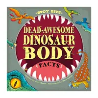 Body Bits: Dinosauří tělo: fakta o mrtvých a úžasných dinosaurech - Body Bits: Dead-awesome Dinosaur Body Facts