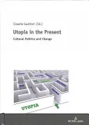 Utopie v současnosti; kulturní politika a změna - Utopia in the Present; Cultural Politics and Change