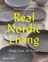 Skutečný severský život: Vychytávky: design, jídlo, umění, cestování - Real Nordic Living: Design, Food, Art, Travel