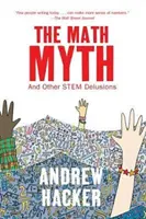 Matematický mýtus: A další kmenové bludy - The Math Myth: And Other Stem Delusions