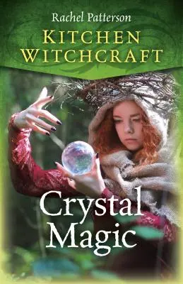 Kuchyňské čarodějnictví: Křišťálová magie: Kuchařské magie a příběhy - Kitchen Witchcraft: Crystal Magic
