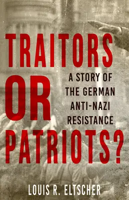 Zrádci nebo vlastenci? Příběh německého protinacistického odboje - Traitors or Patriots?: A Story of the German Anti-Nazi Resistance