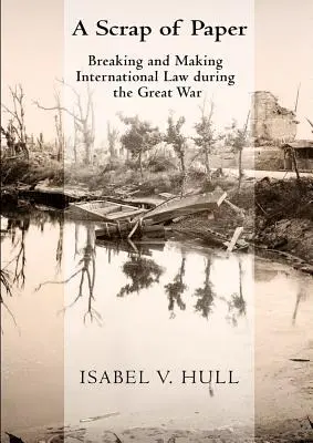 Útržek papíru: Porušování a tvorba mezinárodního práva za Velké války - Scrap of Paper: Breaking and Making International Law During the Great War