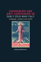 Komunismus a antikomunismus v Itálii na počátku studené války: Jazyk, symboly a mýty - Communism and anti-Communism in early Cold War Italy: Language, symbols and myths