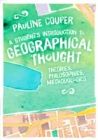 A Student´s Introduction to Geographical Thought: Vycházka z geografického myšlení: teorie, filosofie, metodologie - A Student′s Introduction to Geographical Thought: Theories, Philosophies, Methodologies