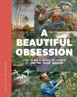 Krásná posedlost: Svět rostlin Jimiho Blakea v zahradách Hunting Brook Gardens - A Beautiful Obsession: Jimi Blake's World of Plants at Hunting Brook Gardens