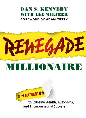 Odpadlický milionář: Vydejte se na cestu k extrémnímu bohatství, samostatnosti a podnikatelskému úspěchu: 7 tajemství, jak se stát milionářem. - Renegade Millionaire: 7 Secrets to Extreme Wealth, Autonomy, and Entrepreneurial Success