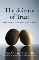 Věda o důvěře: Emocionální naladění pro páry: Kniha důvěry: Důvěra pro páry. - The Science of Trust: Emotional Attunement for Couples