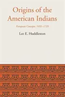 Původ amerických indiánů: Evropské koncepce, 1492-1729 - Origins of the American Indians: European Concepts, 1492-1729