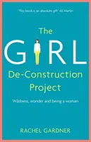 Projekt Girl De-Construction - Divokost, zázrak a bytí ženou - Girl De-Construction Project - Wildness, wonder and being a woman