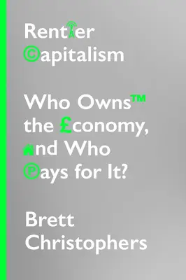 Rentiérský kapitalismus: Kdo vlastní ekonomiku a kdo za ni platí? - Rentier Capitalism: Who Owns the Economy, and Who Pays for It?