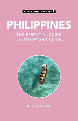 Filipíny - Culture Smart!, 122: Základní průvodce zvyky a kulturou - Philippines - Culture Smart!, 122: The Essential Guide to Customs & Culture