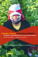 Čerstvé ovoce, zničená těla: Vydržte to, než se vrátíte do práce, ať se vám to podaří. - Fresh Fruit, Broken Bodies: Migrant Farmworkers in the United States