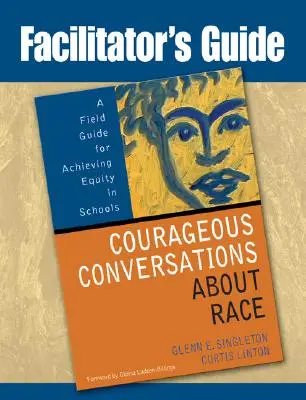 Příručka facilitátora k odvážným rozhovorům o rase: Průvodce pro dosažení rovnosti ve školách (Facilitator's Guide to Courageous Conversations about Race: A Field Guide for Achieving Equity in Schools) - Facilitator's Guide to Courageous Conversations about Race: A Field Guide for Achieving Equity in Schools