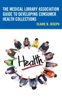 Průvodce Asociace lékařských knihoven pro tvorbu zdravotnických sbírek pro spotřebitele - The Medical Library Association Guide to Developing Consumer Health Collections