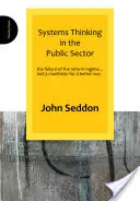 Systémové myšlení ve veřejném sektoru: a manifest za lepší způsoby. - Systems Thinking in the Public Sector: The Failure of the Reform Regime... and a Manifesto for a Better Way