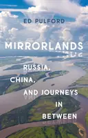 Zrcadlové země: Rusko, Čína a cesty mezi nimi - Mirrorlands: Russia, China, and Journeys in Between