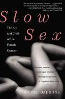 Pomalý sex: Umění a řemeslo ženského orgasmu - Slow Sex: The Art and Craft of the Female Orgasm