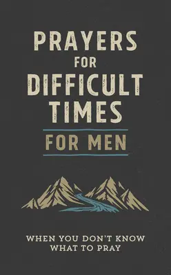 Modlitby pro muže v těžkých chvílích: Když nevíte, za co se modlit - Prayers for Difficult Times for Men: When You Don't Know What to Pray