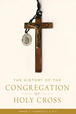 Dějiny kongregace Svatého Kříže - The History of the Congregation of Holy Cross