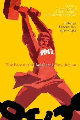 Osud bolševické revoluce: Iliberální osvobození, 1917-41 - The Fate of the Bolshevik Revolution: Illiberal Liberation, 1917-41
