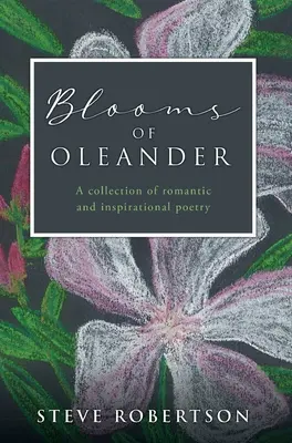 Květy oleandru: Sbírka romantické a inspirativní poezie - Blooms of Oleander: A collection of romantic and inspirational poetry