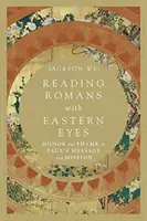 Čtení listu Římanům očima Východu: Čest a hanba v Pavlově poselství a poslání - Reading Romans with Eastern Eyes: Honor and Shame in Paul's Message and Mission