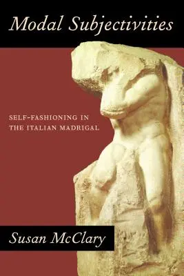 Modální subjektivity: V italském madrigalu se utváří vlastní osobnost. - Modal Subjectivities: Self-Fashioning in the Italian Madrigal