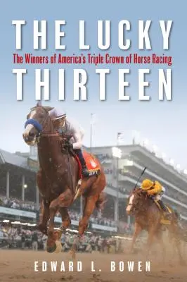 Šťastná třináctka: Třináctka: Vítězové americké trojkoruny dostihů (The Winners of America's Triple Crown of Horse Racing) - The Lucky Thirteen: The Winners of America's Triple Crown of Horse Racing