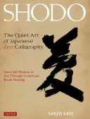 Shodu s prvními: Shodo: Tiché umění japonské zenové kaligrafie, Naučte se moudrosti zenu prostřednictvím tradiční malby štětcem. - Shodo: The Quiet Art of Japanese Zen Calligraphy, Learn the Wisdom of Zen Through Traditional Brush Painting