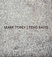 Mark Tobey / Teng Baiye: Seattle / Šanghaj - Mark Tobey / Teng Baiye: Seattle / Shanghai