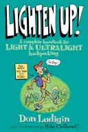 Lighten Up! Kompletní příručka pro lehké a ultralehké batohy, první vydání - Lighten Up!: A Complete Handbook For Light And Ultralight Backpacking, First Edition