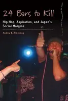 24 barů na zabití: Hip hop, aspirace a sociální okraje Japonska - 24 Bars to Kill: Hip Hop, Aspiration, and Japan's Social Margins